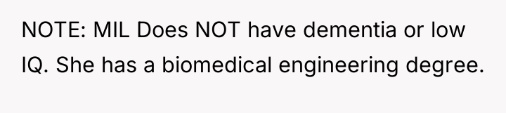 NOTE: MIL Does NOT have dementia or low IQ. She...