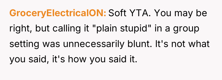 GroceryElectricalON Soft YTA. You may be right, but calling it...