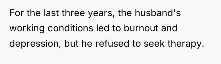 For the last three years, the husband's working conditions led...