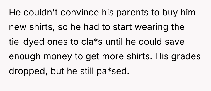 He couldn't convince his parents to buy him new shirts,...