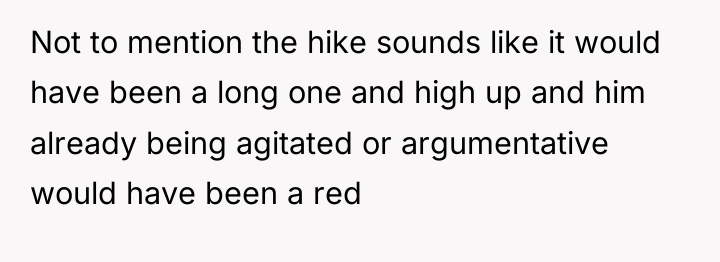 Not to mention the hike sounds like it would have...
