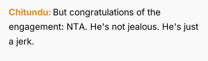 Chitundu But congratulations of the engagement: NTA. He's not jealous....