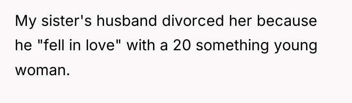 My sister's husband divorced her because he "fell in love"...