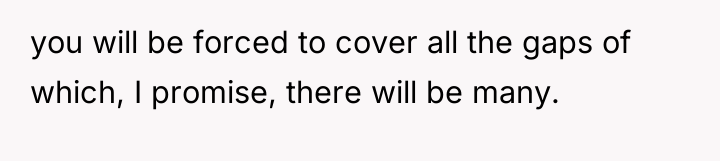 you will be forced to cover all the gaps of...