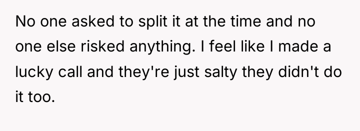 No one asked to split it at the time and...