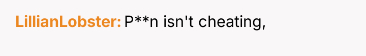 LillianLobster P**n isn't cheating,