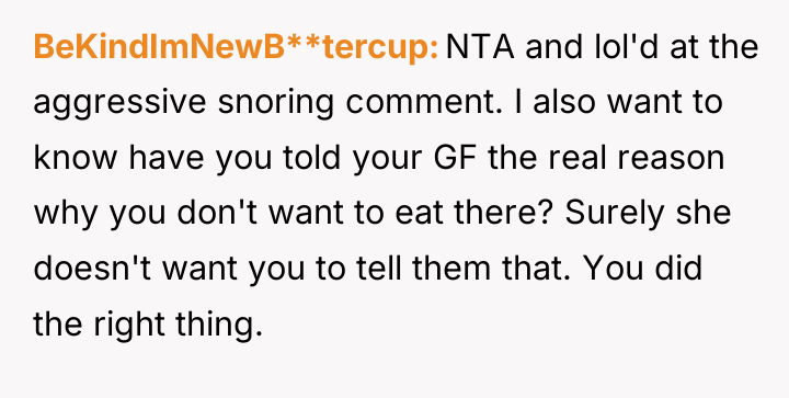 BeKindImNewB**tercup NTA and lol'd at the aggressive snoring comment. I...