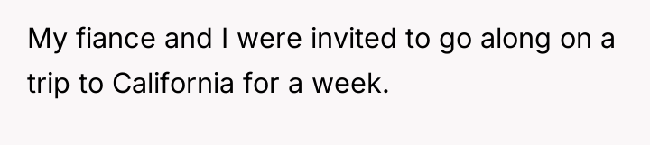 My fiance and I were invited to go along on...
