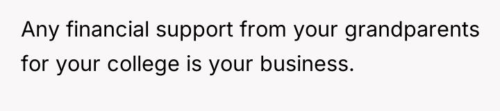 Any financial support from your grandparents for your college is...