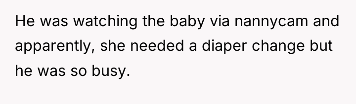 He was watching the baby via nannycam and apparently, she...