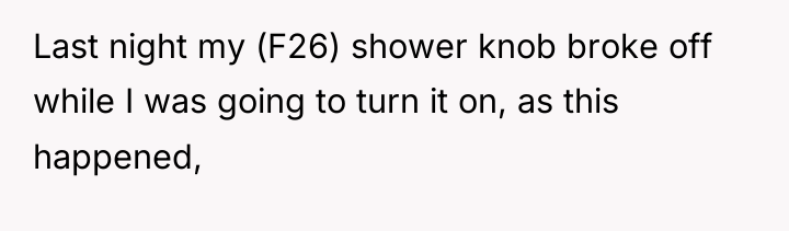 Last night my (F26) shower knob broke off while I...