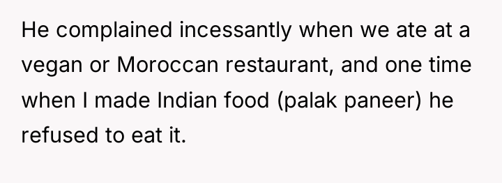 He complained incessantly when we ate at a vegan or...