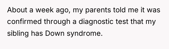 About a week ago, my parents told me it was...