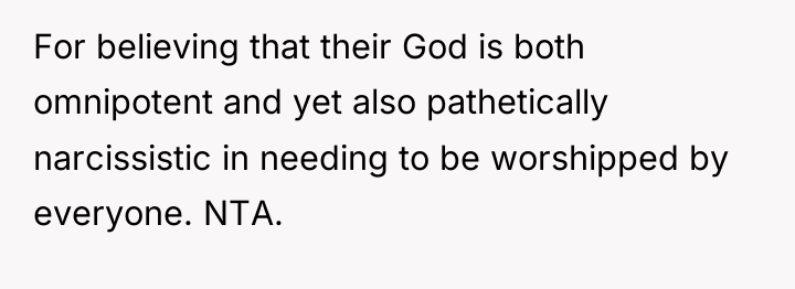 For believing that their God is both omnipotent and yet...