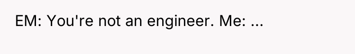 EM: You're not an engineer. Me: ...