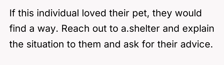 If this individual loved their pet, they would find a...