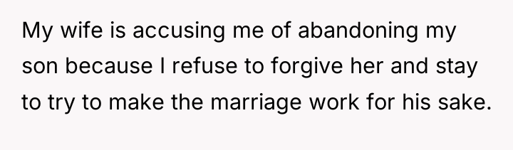 My wife is accusing me of abandoning my son because...