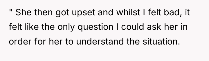 " She then got upset and whilst I felt bad,...