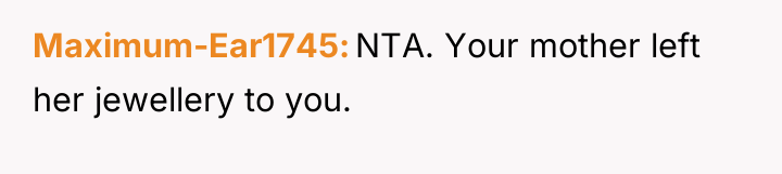 Maximum-Ear1745 NTA. Your mother left her jewellery to you.