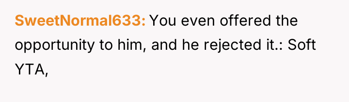 SweetNormal633 You even offered the opportunity to him, and he...