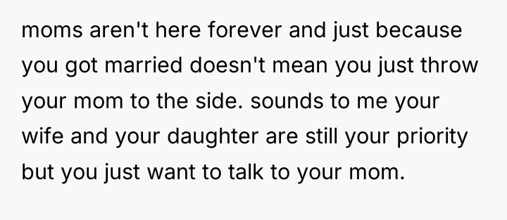 moms aren't here forever and just because you got married...
