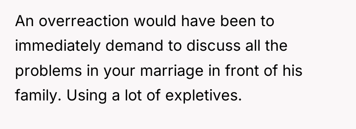 An overreaction would have been to immediately demand to discuss...