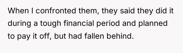 When I confronted them, they said they did it during...