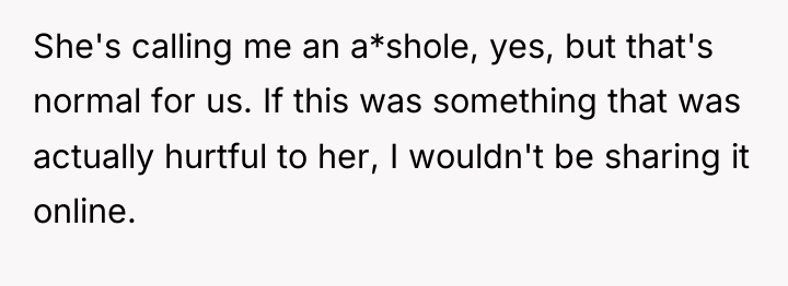 She's calling me an a*shole, yes, but that's normal for...