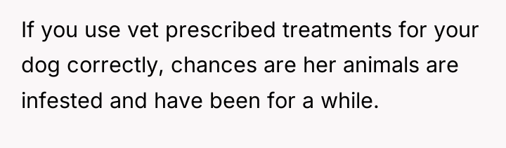 If you use vet prescribed treatments for your dog correctly,...