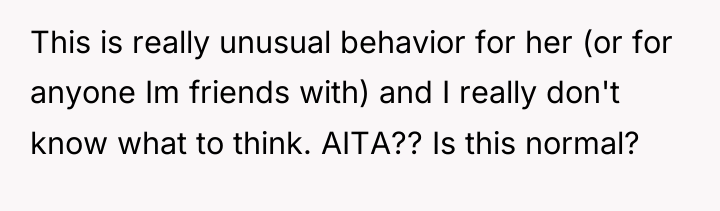 This is really unusual behavior for her (or for anyone...