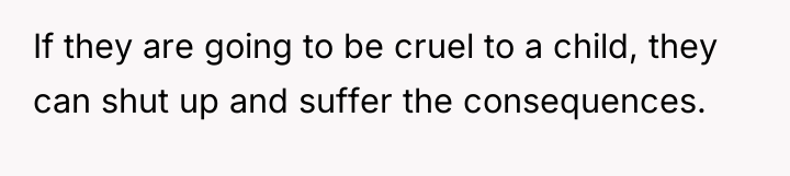 If they are going to be cruel to a child,...