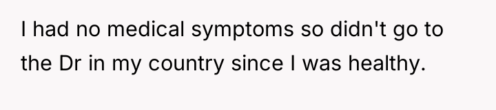 I had no medical symptoms so didn't go to the...