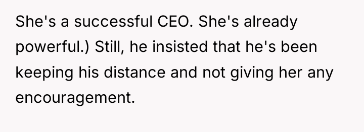She's a successful CEO. She's already powerful.) Still, he insisted...