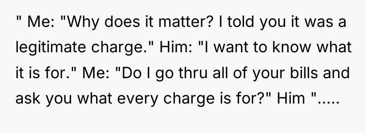 " Me: "Why does it matter? I told you it...