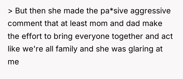 > But then she made the pa*sive aggressive comment that...