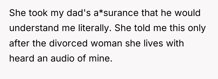She took my dad's a*surance that he would understand me...