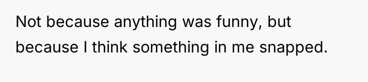 Not because anything was funny, but because I think something...