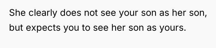 She clearly does not see your son as her son,...
