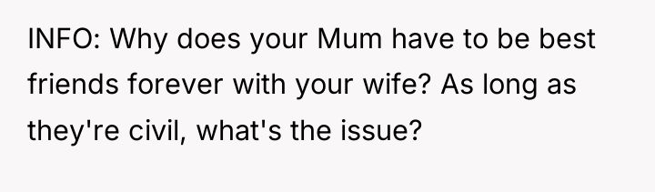 INFO: Why does your Mum have to be best friends...