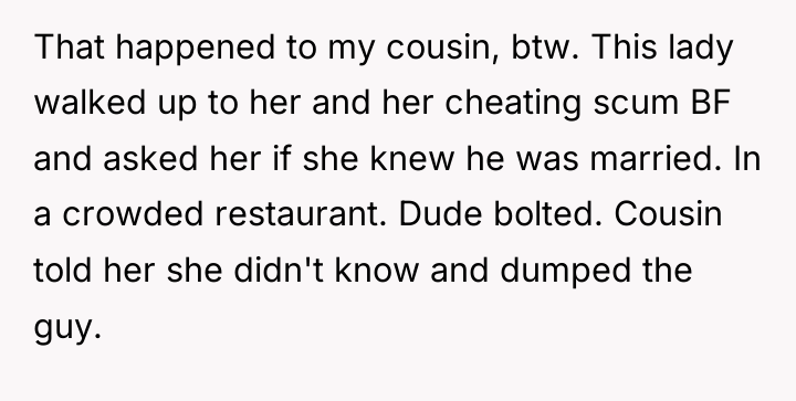 That happened to my cousin, btw. This lady walked up...