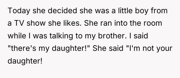 Today she decided she was a little boy from a...