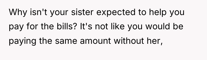Why isn't your sister expected to help you pay for...