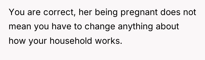 You are correct, her being pregnant does not mean you...