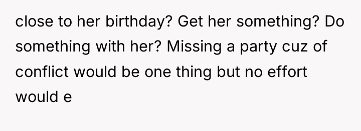 close to her birthday? Get her something? Do something with...
