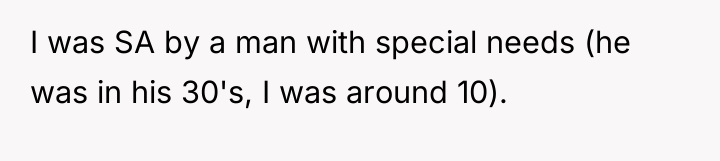 I was SA by a man with special needs (he...