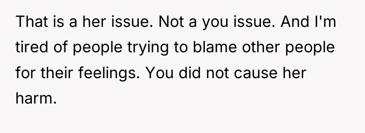 That is a her issue. Not a you issue. And...