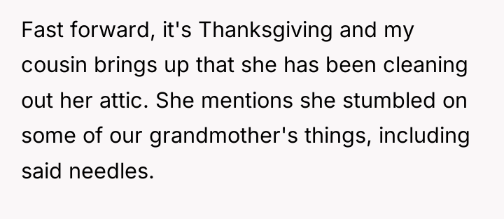 Fast forward, it's Thanksgiving and my cousin brings up that...