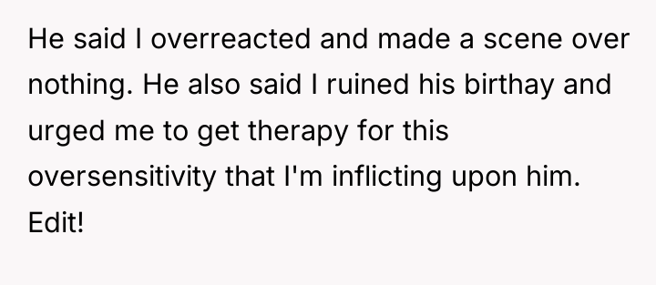 He said I overreacted and made a scene over nothing....