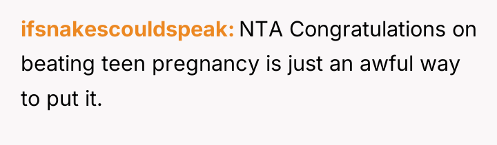 ifsnakescouldspeak NTA Congratulations on beating teen pregnancy is just an...