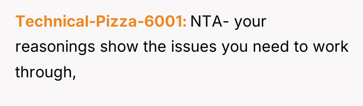 Technical-Pizza-6001 NTA- your reasonings show the issues you need to...